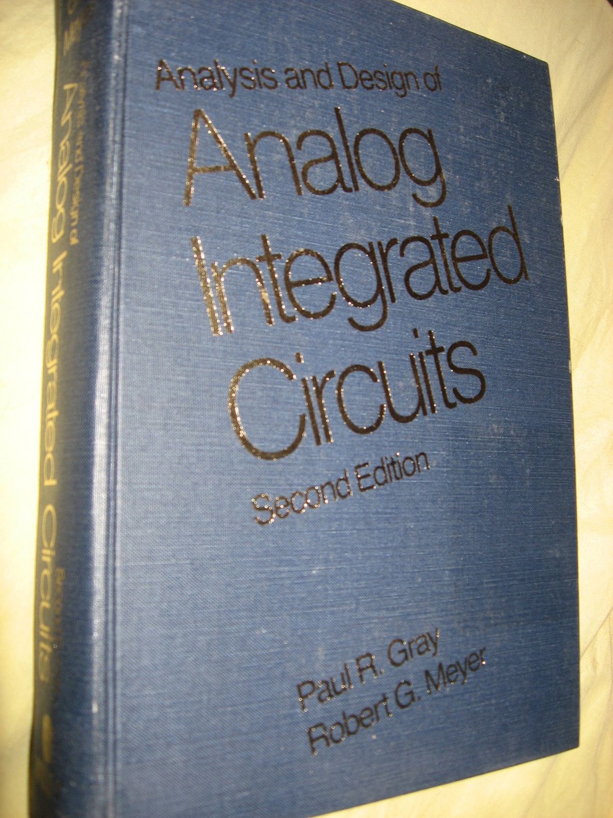 Analysis and Design of Analog Integrated Circuits, second edition 1984 Paul R. Gray, Robert G Analysis and Design of Analog Integrated Circuits, second edition 1984 Paul R. Gray, Robert G